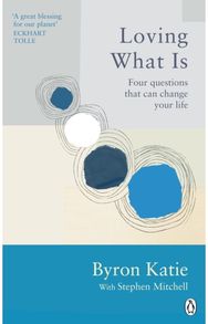 Loving What Is: Four Questions That Can Change Your Life Four Questions That Can Change Your Life