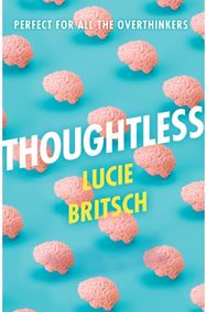 Thoughtless A sharp, profound and hilarious novel - for all the overthinkers...