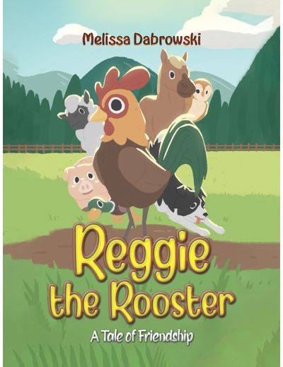 Reggie the Rooster A Tale of Friendship