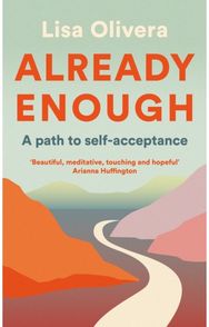 Already Enough: A Path to Self-Acceptance A Path to Self-Acceptance