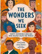 Wonders We Seek: Thirty Incredible Muslims Who Helped Shape the World
