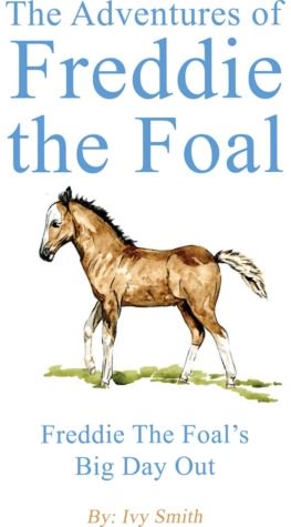 Adventures of Freddie the Foal Freddie the Foal’s