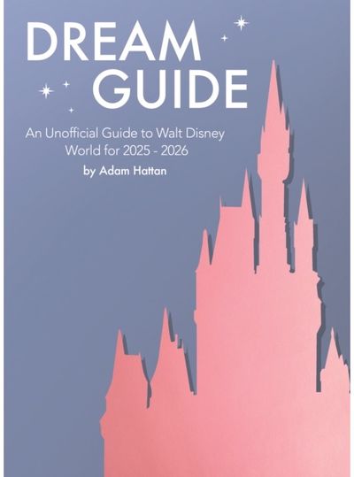 Dream Guide: An Unofficial Guide to Walt Disney World for 2025 - 2026