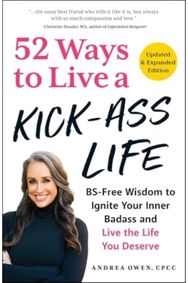 52 Ways to Live a Kick-Ass Life, Updated & Expanded Edition BS-Free Wisdom to Ignite Your Inner Badass and Live the Life You Deserve