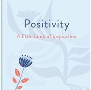 Positivity: A Little Book of Inspiration