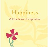 Happiness: A Little Book of Inspiration