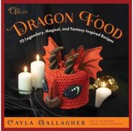 Dragon Food 70 Legendary, Magical, and Fantasy-Inspired Recipes