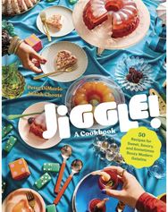 Jiggle!: A Cookbook: 50 Recipes for Sweet, Savory, and Sometimes Boozy Modern Gelatins