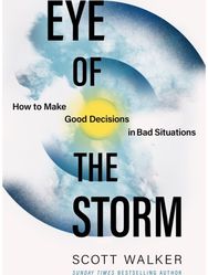 Eye of the Storm: How to Make Good Decisions in Bad Situations