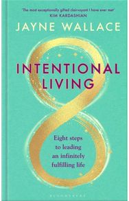 Intentional Living: Eight steps to leading an infinitely fulfilling life