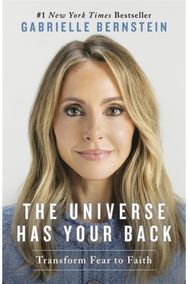 Universe Has Your Back: Transform Fear to Faith Transform Fear to Faith