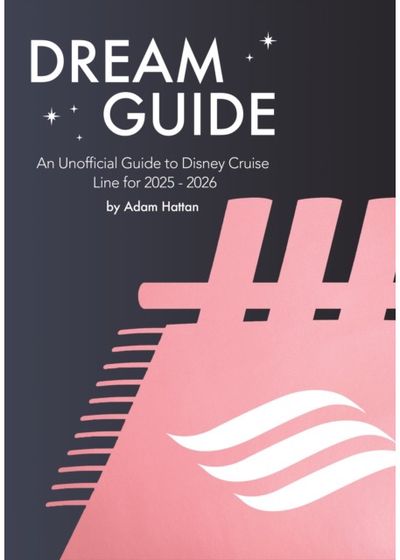 Dream Guide: An Unofficial Guide to Disney Cruise Line for 2025 - 2026