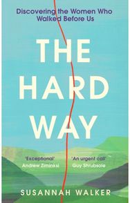 Hard Way Discovering the Women Who Walked Before Us