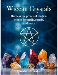 Wiccan Crystals Harness the Power of Magical Stones for Spells, Rituals, and More