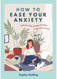 How to Ease Your Anxiety Embrace Calm and Say Goodbye to Worries for Good
