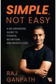 Simple, Not Easy: A No-Nonsense Guide to Fitness, Nutrition and Weight Loss