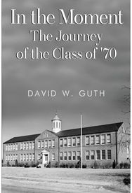 In the Moment: The Journey of the Class of 70