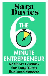 Six-Minute Entrepreneur: 52 Short Lessons for Long-Term Business Success