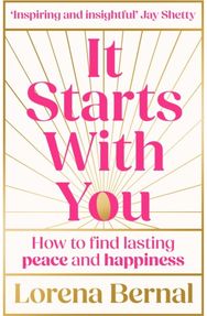 It Starts with You: How to Find Lasting Peace and Happiness