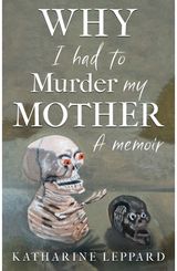 Why I Had to Murder my Mother
