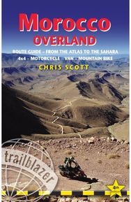 Morocco Overland Trailblazer Guide: Route guide from the Atlas to the Sahara - ideal for 4 x 4, Motorcycle, Van or Mountain Bike