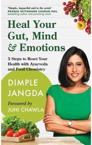 Heal Your Gut, Mind & Emotions: 5 Steps to Reset Your Health with Ayurveda and Food Chemistry
