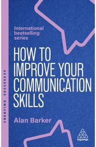 How to Improve Your Communication Skills: How to Build Trust, Be Heard and Communicate With Confidence