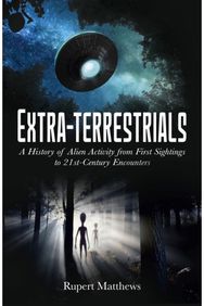 Extra-Terrestrials: A History of Alien Activity from First Sightings to 21st-Century Encounters
