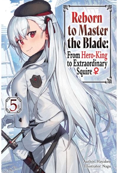 Reborn to Master the Blade: From Hero-King to Extraordinary Squire, Vol. 5 (light novel)