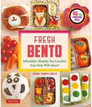 Fresh Bento: Affordable, Healthy Box Lunches Your Kids Will Adore (46 Bento Boxes)