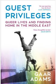 Guest Privileges: Queer Lives and Finding Home in the Middle East