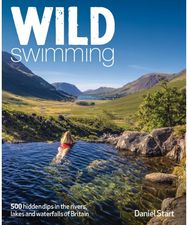 Wild Swimming Britain: 1000 Hidden Dips in the Rivers, Lakes and Waterfalls of Scotland, England & Wales (3rd Edition, Travel Guide)