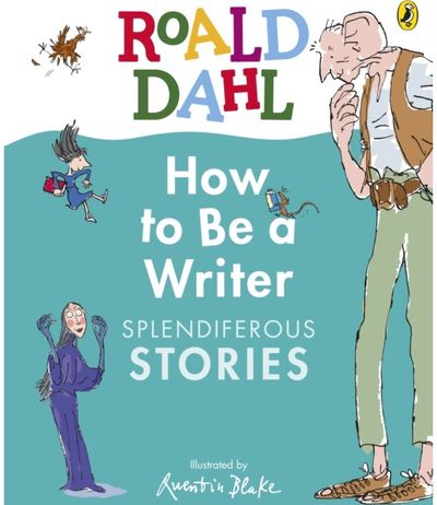 Roald Dahl How to Be a Writer: Splendiferous Stories