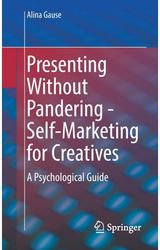 Presenting Without Pandering - Self-Marketing for Creatives A Psychological