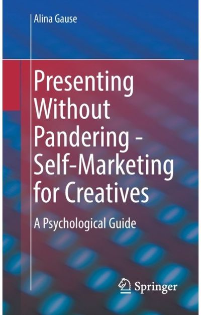 Presenting Without Pandering - Self-Marketing for Creatives A Psychological