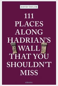 111 Places Along Hadrians Wall That You Shouldnt Miss