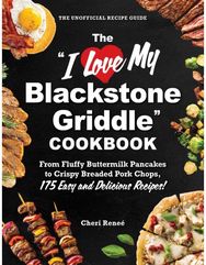 "I Love My Blackstone Griddle" Cookbook: From Fluffy Buttermilk Pancakes to Crispy Breaded Pork Chops, 175 Easy and Delicious Recipes!