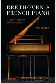Beethovens French Piano: A Tale of Ambition and Frustration A Tale of Ambition and Frustration