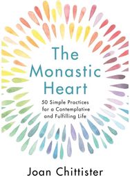 Monastic Heart: 50 Simple Practices for a Contemplative and Fulfilling Life 50 Simple Practices for a Contemplative and Fulfilling Life