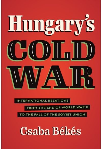 Hungary's Cold War International