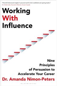 Working With Influence: Nine principles of persuasion to accelerate your career Nine principles of persuasion to accelerate your career