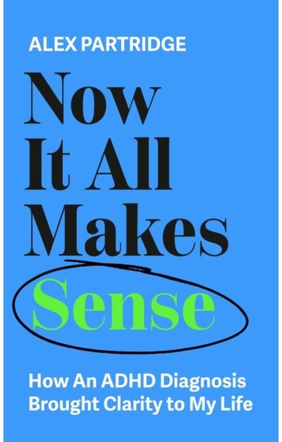 Now It All Makes Sense - How An ADHD Diagnosis Changed My Life