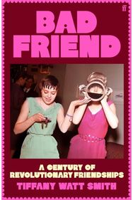 Bad Friend: A Century of Revolutionary Friendships