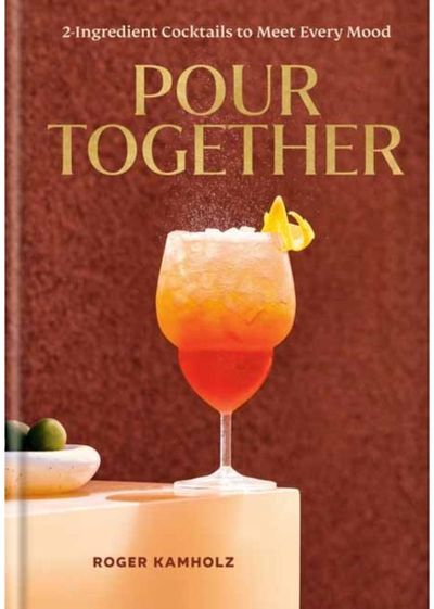Pour Together: A Cocktail Recipe Book