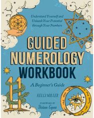 Guided Numerology Workbook: A Beginner's Guide: Understand Yourself and Unleash Your Potential Through Your Numbers