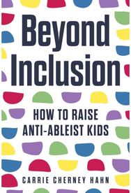 Beyond Inclusion How to Raise Anti-Ableist Kids