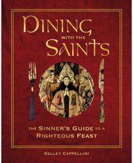 Dining with the Saints: The Sinner's Guide to a Righteous Feast The Sinner's Guide to a Righteous Feast