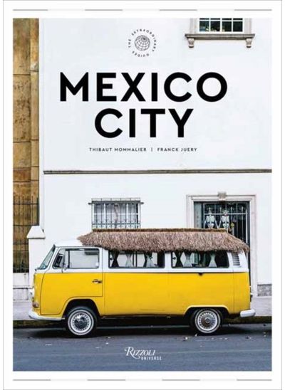 Mexico City: The Extraordinary Guide