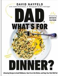 Dad, Whats For Dinner?: Lifesaving Recipes to Avoid Meltdowns, Have Fun in the Kitchen, and Keep Your Kid Well Fed: A Cookbook