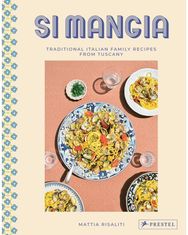 Si Mangia Traditional Italian Family Recipes from Tuscany